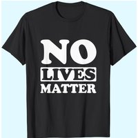 No Lives Matter T-Shirt for Men in Black