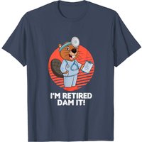 T-shirt Je suis retraité Dam It Beaver Médecin Infirmier Docteur — T-shirts pour hommes