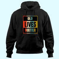 Old Lives Matter Elderly Senior Citizen Hoodie