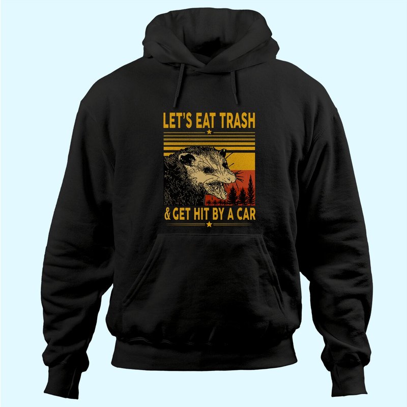 Let's Eat Trash And Get Hit By A Car Opossum Hoodie
