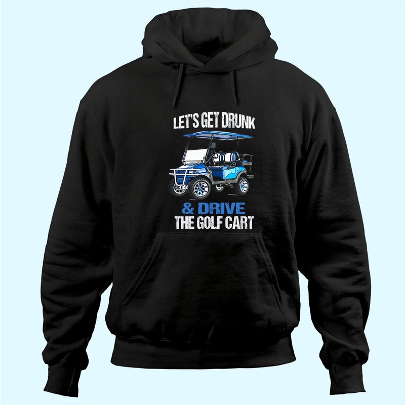 Hoodie Let's Get Drunk and Drive the Golf Cart — Sweats à capuche pour hommes
