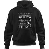 That's What I Do Play Disc Golf and I Know Things Hoodie — Mens Hoodies