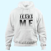 Hoodie Christian Faith In Christ More Like Jesus Less Like Me — Sweats à capuche pour hommes