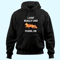 Hoodie I Just Really Like Foxes Ok pour Unisexe