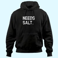 Needs Salt Hoodie for Chefs and Cooking Enthusiasts