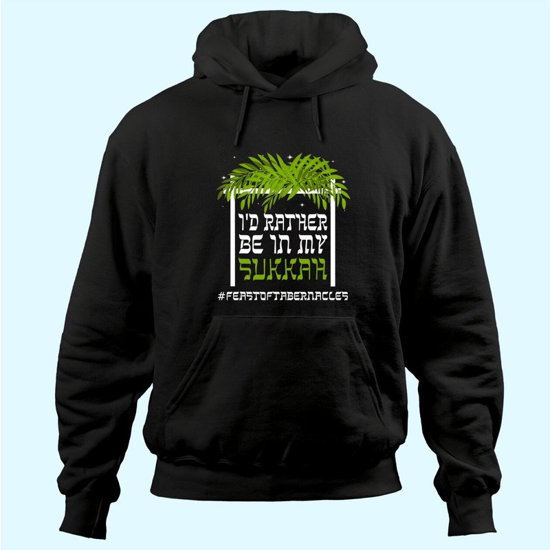 I'd Rather Be In My Sukkah Sukkot Tabernacles Feast Hoodie — Mens Hoodies