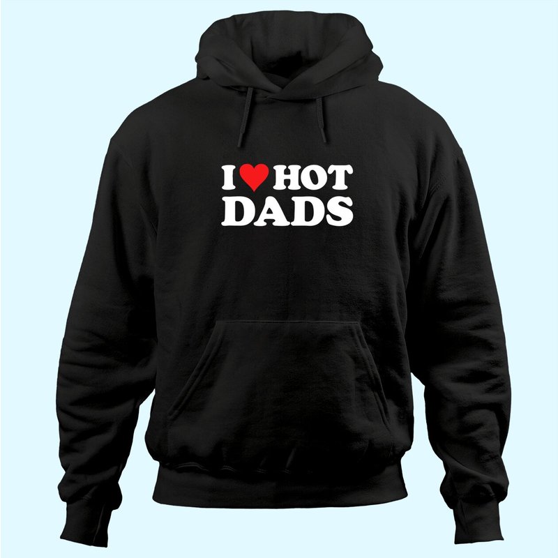 Hoodie I Love Hot Dads Unisexe