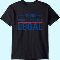 T-shirt tendance Think While It's Still Legal pour hommes