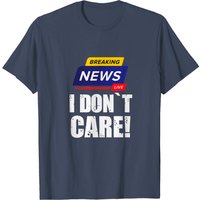 Breaking News I Don't Care T-shirt Humoristique pour Hommes — T-shirts pour hommes