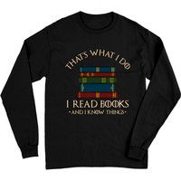 That's What I Do I Read Books And I Know Things Long Sleeve T-Shirt