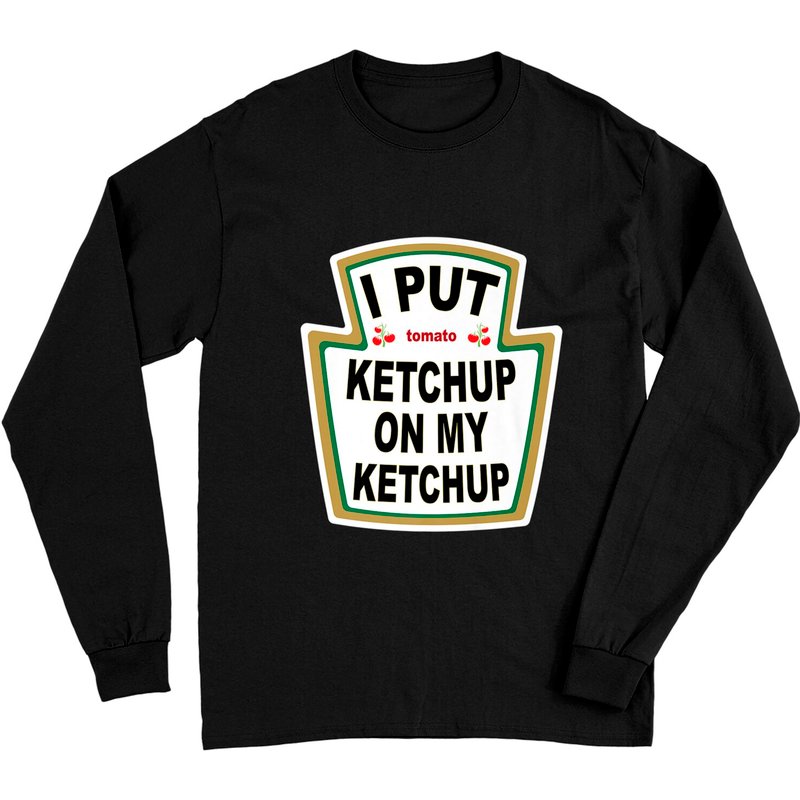 J'ai Mis Du Ketchup Sur Mon Ketchup T-Shirt à Manches Longues