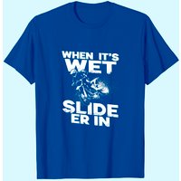 When It's Wet Slide Er In Motorcycle T Shirt for Men