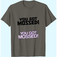 You Got Mossed T-Shirt for Men