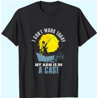 Funny I Can't Work Today My Arm Is In A Cast T-Shirt