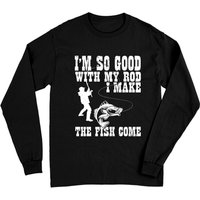I'm So Good With My Rod Fishing Sweatshirt for Unisex