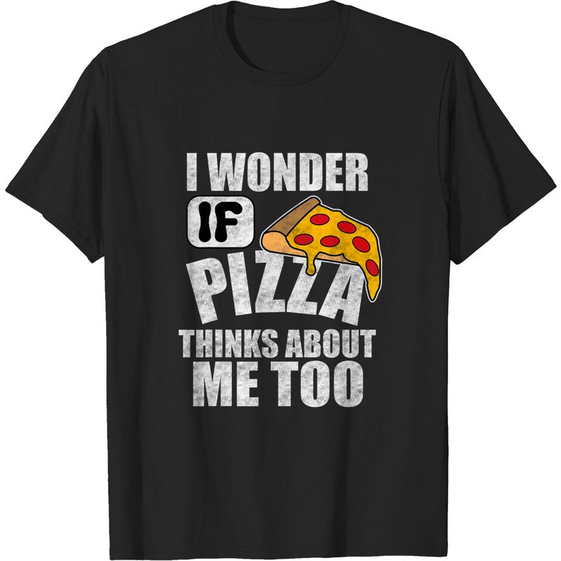 T-shirt I Wonder If Pizza Thinks About Me Too pour Amateurs de Nourriture