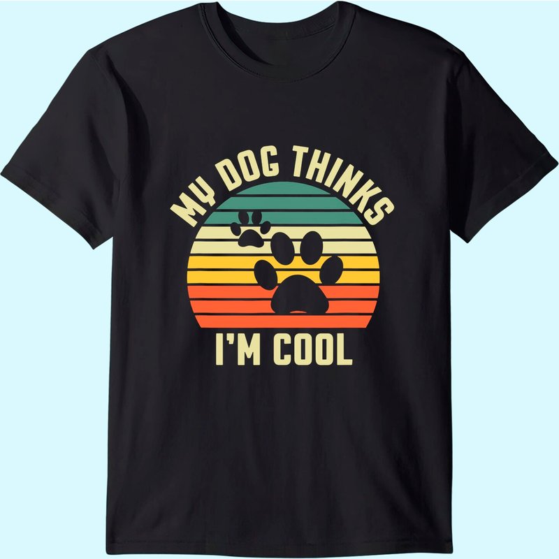 My Dog Thinks I'm Cool Men's T-Shirt