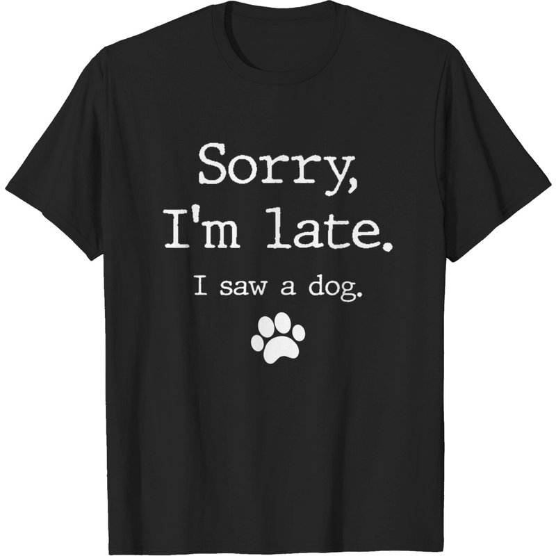 Funny Dog Lover T-Shirt Sorry I'm Late I Saw A Dog — Mens T Shirts
