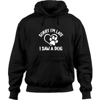 Sorry I'm Late I Saw A Dog Pullover Hoodie for Unisex — Mens Hoodies