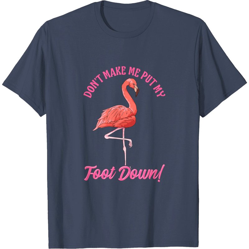 Funny Pink Flamingo Don't Make Me Put My Foot Down T-shirt — Mens T Shirts