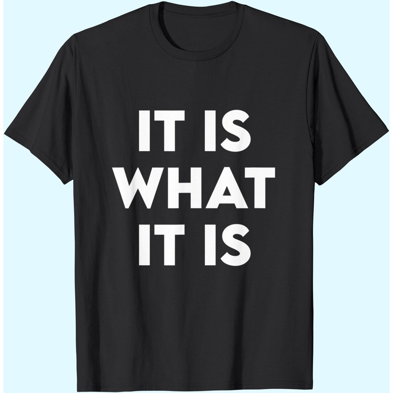 It Is What It Is T-Shirt for Men in Black