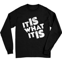 It Is What It Is Long Sleeve Shirt for Unisex — Mens T Shirts