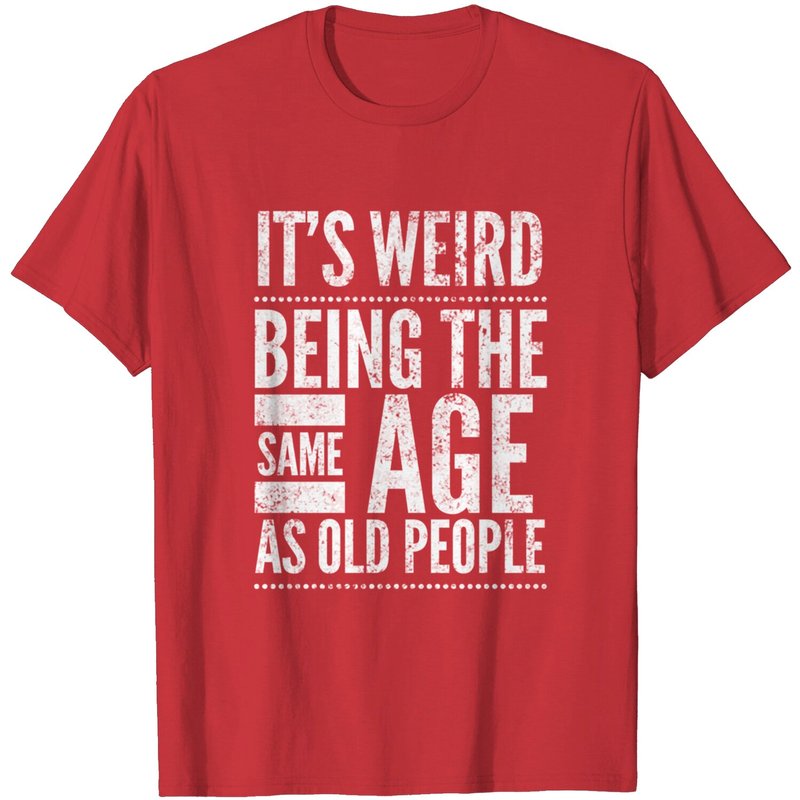 T-shirt It's Weird Being The Same Age As Old People pour hommes