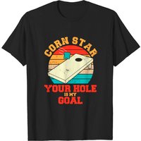 Corn Star Your Hole Is My Goal T-Shirt pour hommes — T-shirts pour hommes