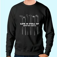 Sweatshirt Humoristique La Vie Est Pleine De Choix Importants Pour Golfeurs