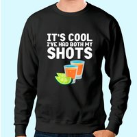 Sweatshirt Its Cool Ive Had Both My Shots Vaccinated