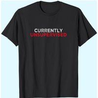 T-Shirt I Am Currently Unsupervised pour Hommes — T-shirts pour hommes