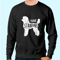 Sweatshirt I Have Standards Poodle pour Unisexe