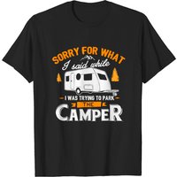 Sorry For What I Said While I Was Parking The Camper T-Shirt