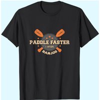 Paddle Faster I Hear Banjos Camping Canoe T-Shirt for Men