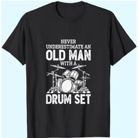 T-shirt Drummer Never Underestimate An Old Man With A Drum