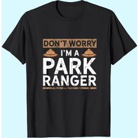 Park Ranger Endor Don't Worry I'm A Park Ranger T-Shirt