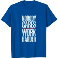 Nobody Cares Work Harder Men's T-Shirt