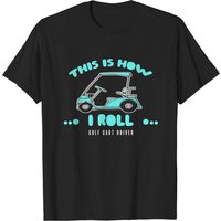 Cadeaux pour Conducteurs de Voiturette de Golf T-Shirt This Is How I Roll pour Hommes — T-shirts pour hommes