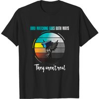 Bird Watching Goes Both Ways – They Aren’t Real T-Shirt for Men