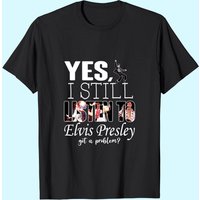 Yes, I Still Listen To Elvis Presley Men's T-Shirt