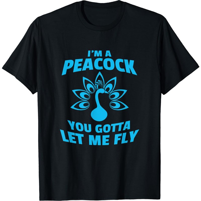 I'm A Peacock You Gotta Let Me Fly T-Shirt for Men — Mens T Shirts