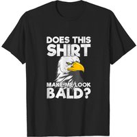 T-shirt Bald Eagle Does This Shirt Make Me Look Bald pour hommes — T-shirts pour hommes