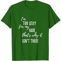 T-shirt drôle I'm Too Sexy For My Hair pour hommes — T-shirts pour hommes