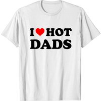 I Love Hot Dads T-Shirt for Men