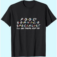 T-shirt Food Service Specialist I'll Be There For You pour hommes — T-shirts pour hommes
