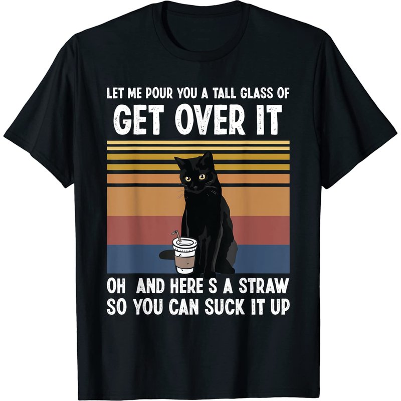 Let Me Pour You A Tall Glass Of Get Over It T-Shirt for Men