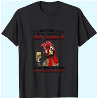 Let Me Pour You A Tall Glass Of Get Over It - Chicken T-Shirt