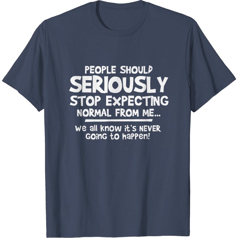 Deniuhop Les Gens Devraient Arrêter D'attendre Du Normal De Ma Part T-Shirt — T-shirts pour hommes