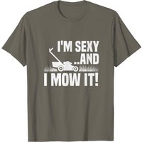 I'm Sexy And I Mow It Men's Landscaping T-Shirt — Mens T Shirts
