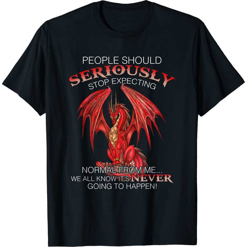 Dragon People Should Stop Expecting Normal T-Shirt for Men — Mens T Shirts
